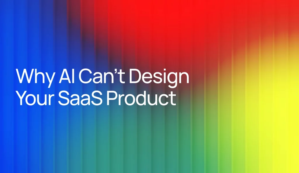 Why Hire a SaaS Product Designer When AI Tools Can Make UI?