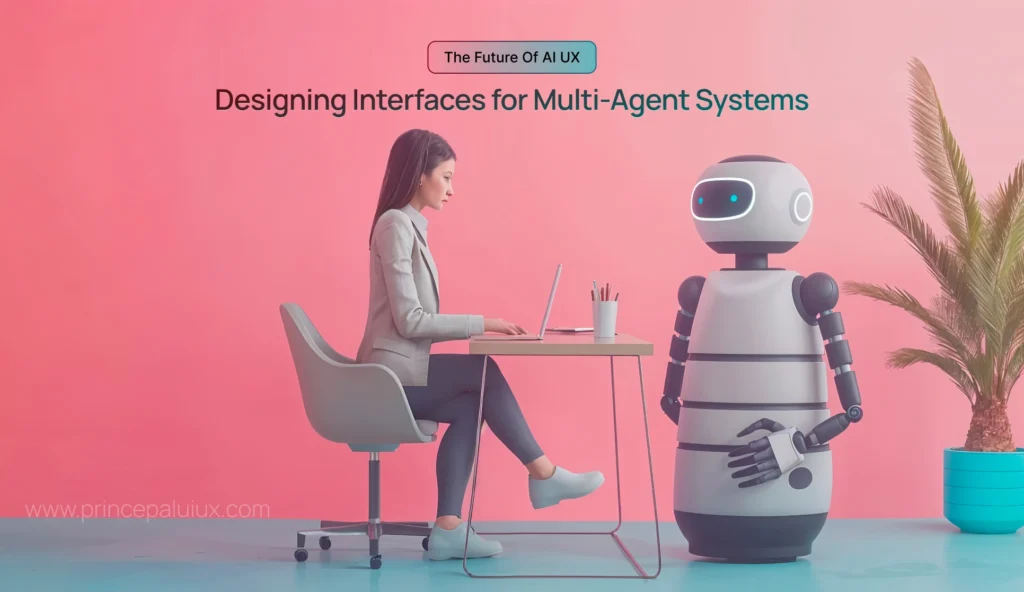The Future of AI UX: Designing Interfaces for Multi-Agent Systems